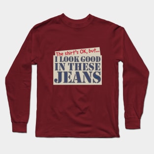 Look Good In Jeans Long Sleeve T-Shirt